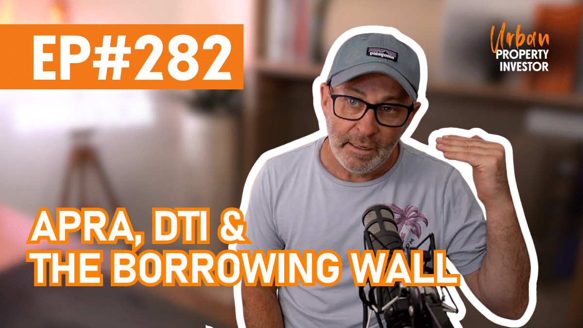 282 - APRA, DTI & the Borrowing Wall
